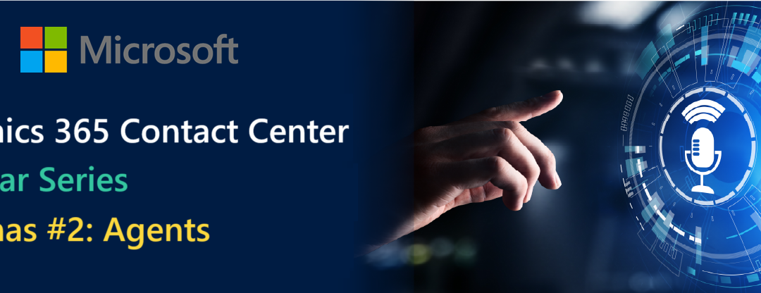 Dynamics 365 Contact Center – Empowering Agents: The Heart of Exceptional Service